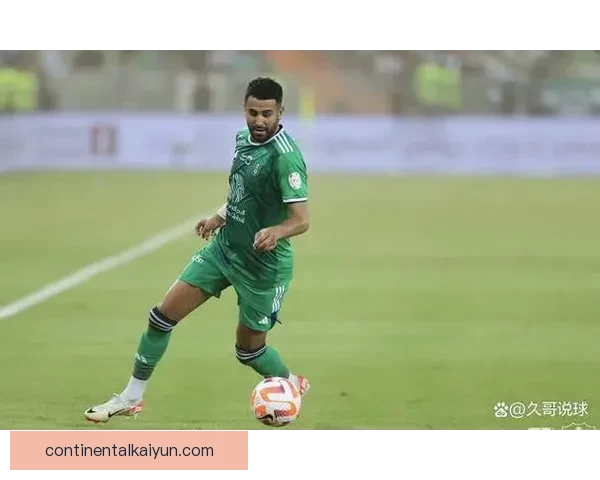 马赫雷斯表现稳健，阿尔及利亚国家队竞争力增强引关注